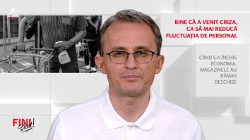Fini Sunt! Bine că a venit criza, ca să mai reducă fluctuația de personal