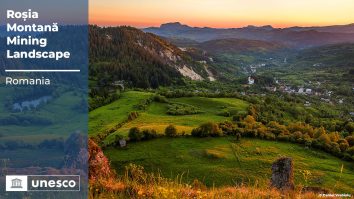 Situl Roșia Montană a fost înscris în patrimoniul mondial UNESCO