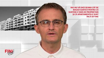Fini sunt! Nici nu vă dați seama cât de bogați sunteți pentru că suntem o țară de proprietari și că apartamentele sunt încă ieftine