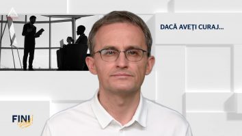 Fini sunt! Dacă aveți curaj, dacă rămâneți cu picioarele pe pământ, dacă munciți din greu