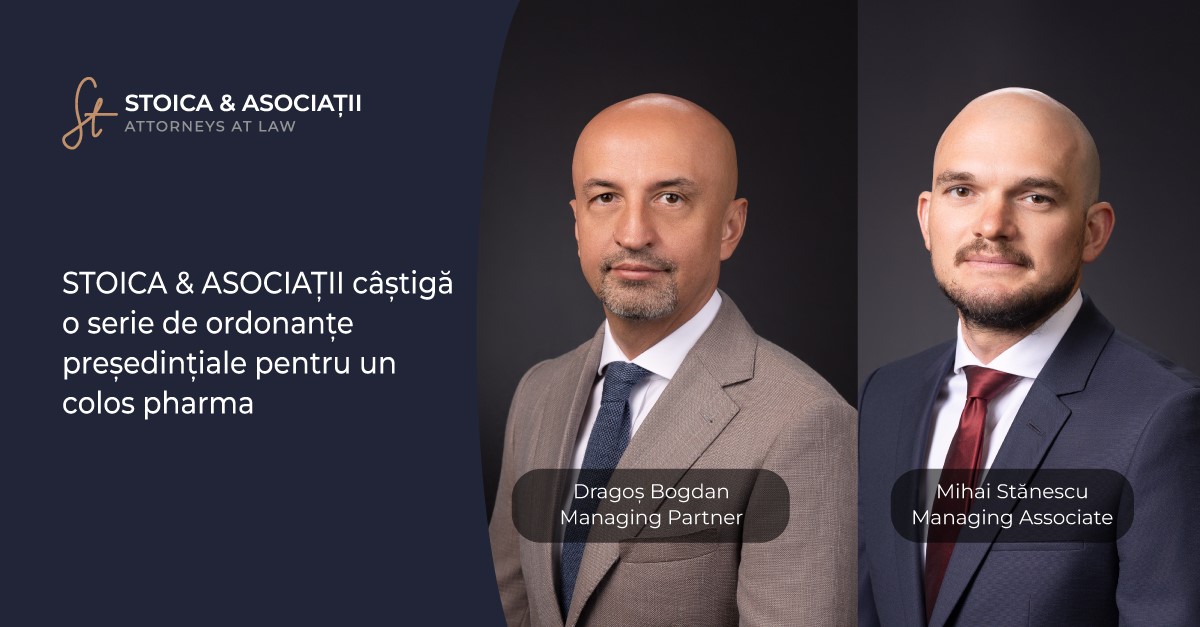 (P) STOICA & ASOCIAȚII câștigă o serie de ordonanțe președințiale pentru un colos pharma